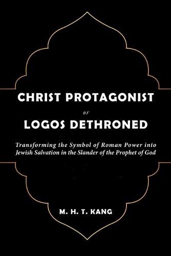 Cover image for Christ Protagonist or Logos Dethroned