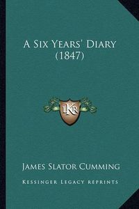 Cover image for A Six Years' Diary (1847)