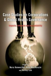 Cover image for Case Studies on Corporations and Global Health Governance: Impacts, Influence and Accountability