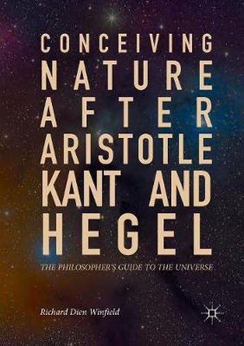 Conceiving Nature after Aristotle, Kant, and Hegel: The Philosopher's Guide to the Universe