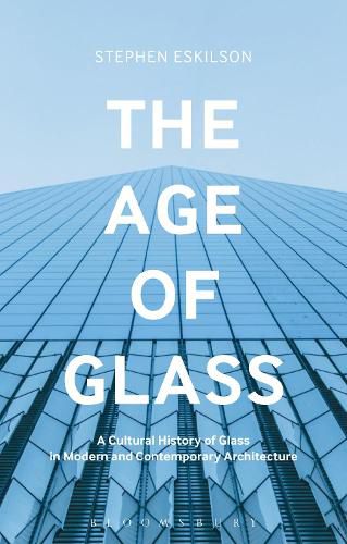 Cover image for The Age of Glass: A Cultural History of Glass in Modern and Contemporary Architecture