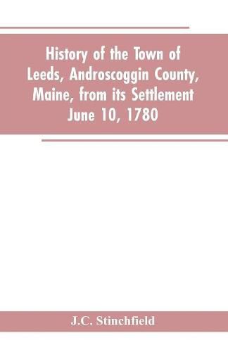 History of the town of Leeds, Androscoggin County, Maine, from its settlement June 10, 1780