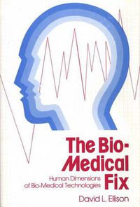 Cover image for The Bio-Medical Fix: Human Dimensions of Bio-Medical Technologies