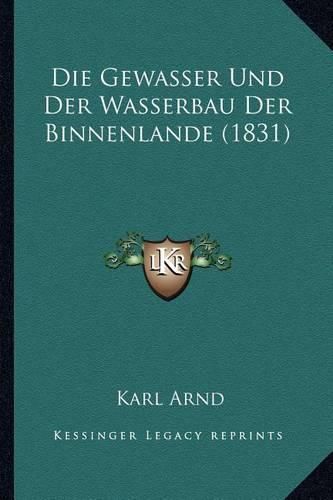 Die Gewasser Und Der Wasserbau Der Binnenlande (1831)