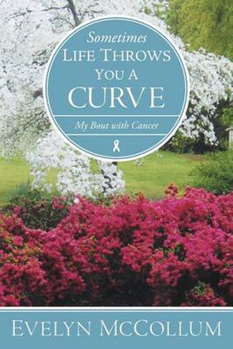 Cover image for Sometimes Life Throws You a Curve: My Bout with Cancer