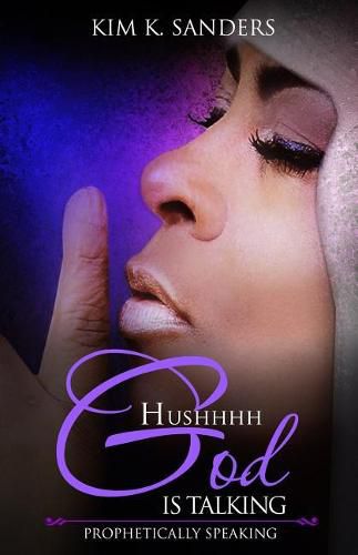 Cover image for Hushhhh God Is Talking: Prophetically Speaking