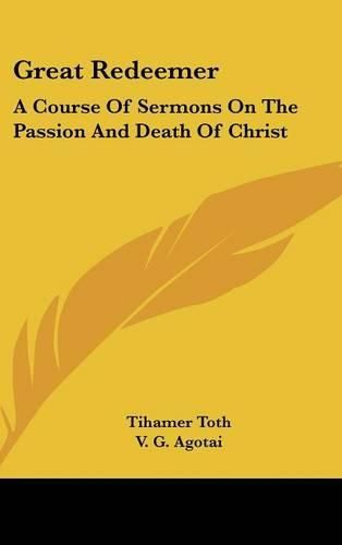 Cover image for Great Redeemer: A Course of Sermons on the Passion and Death of Christ