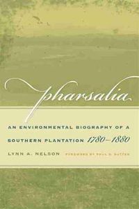 Cover image for Pharsalia: An Environmental Biography of a Southern Plantation, 1780-1880