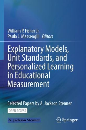 Cover image for Explanatory Models, Unit Standards, and Personalized Learning in Educational Measurement: Selected Papers by A. Jackson Stenner