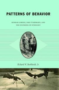 Cover image for Patterns of Behavior: Konrad Lorenz, Niko Tinbergen and the Founding of Ethology