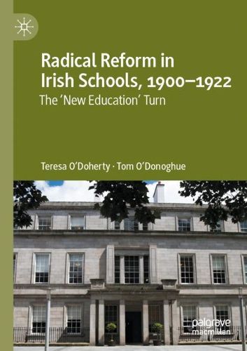 Cover image for Radical Reform in Irish Schools, 1900-1922: The 'New Education' Turn