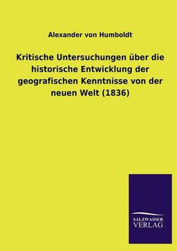 Cover image for Kritische Untersuchungen uber die historische Entwicklung der geografischen Kenntnisse von der neuen Welt (1836)