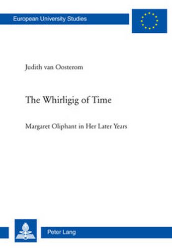 Cover image for The Whirligig of Time: Margaret Oliphant in Her Later Years