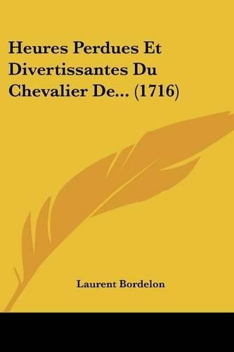 Heures Perdues Et Divertissantes Du Chevalier de... (1716)