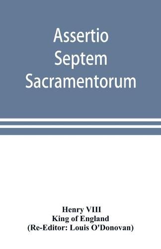 Cover image for Assertio septem sacramentorum; or, Defence of the seven sacraments