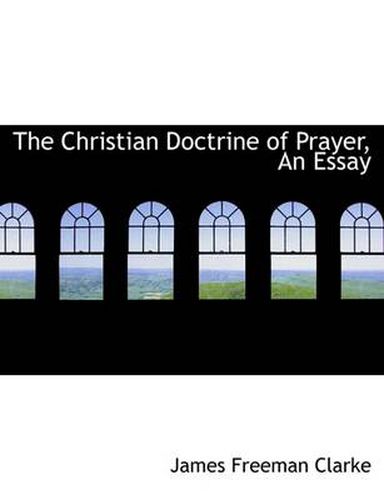 Cover image for The Christian Doctrine of Prayer, An Essay