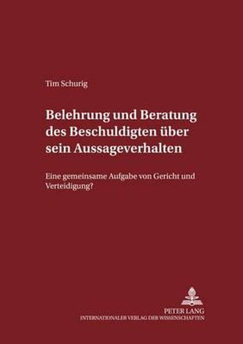 Cover image for Belehrung Und Beratung Des Beschuldigten Ueber Sein Aussageverhalten: Eine Gemeinsame Aufgabe Von Gericht Und Verteidigung?