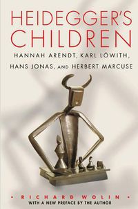 Cover image for Heidegger's Children: Hannah Arendt, Karl Loewith, Hans Jonas, and Herbert Marcuse