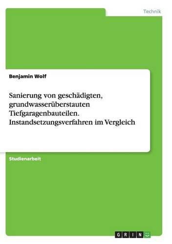 Cover image for Sanierung von geschadigten, grundwasseruberstauten Tiefgaragenbauteilen. Instandsetzungsverfahren im Vergleich
