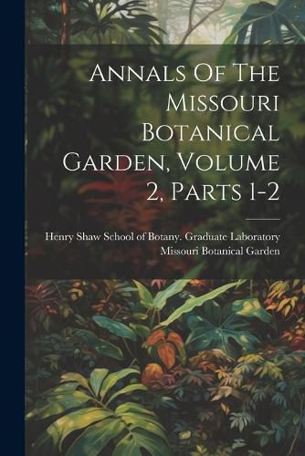 Annals Of The Missouri Botanical Garden, Volume 2, Parts 1-2