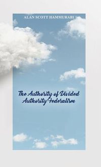 Cover image for The Authority of Divided Authority Federalism