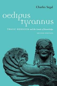 Cover image for Oedipus Tyrannus: Tragic Heroism and the Limits of Knowledge