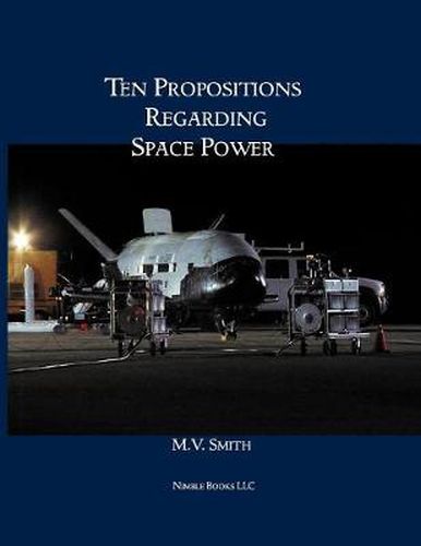 Cover image for Ten Propositions Regarding Space Power