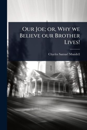 Cover image for Our Joe; or, Why we Believe our Brother Lives!