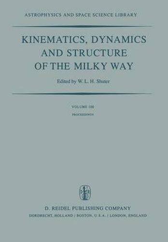 Cover image for Kinematics, Dynamics and Structure of the Milky Way: Proceedings of a Workshop on  The Milky Way  Held in Vancouver, Canada, May 17-19, 1982