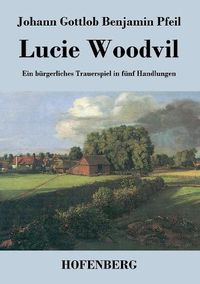 Cover image for Lucie Woodvil: Ein burgerliches Trauerspiel in funf Handlungen