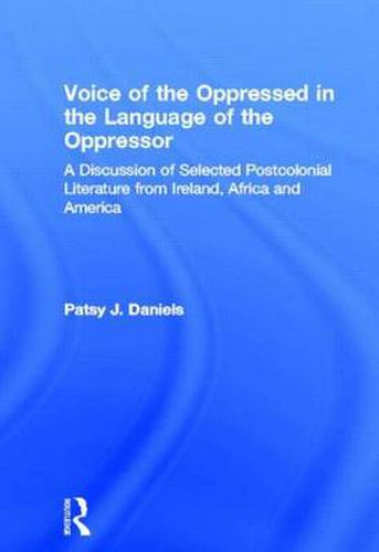 Cover image for Voice of the Oppressed in the Language of the Oppressor: A Discussion of Selected Postcolonial Literature from Ireland, Africa and America