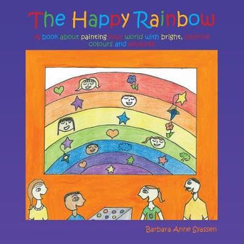 Cover image for The Happy Rainbow: A book about painting your world with bright, positive colors and pictures