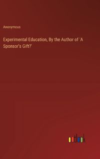 Cover image for Experimental Education, By the Author of 'A Sponsor's Gift?'