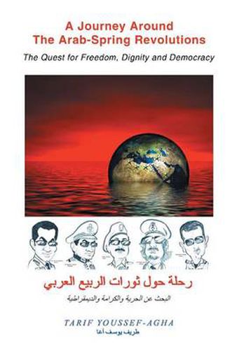 A Journey Around the Arab-Spring Revolutions: The Quest for freedom, dignity and democracy