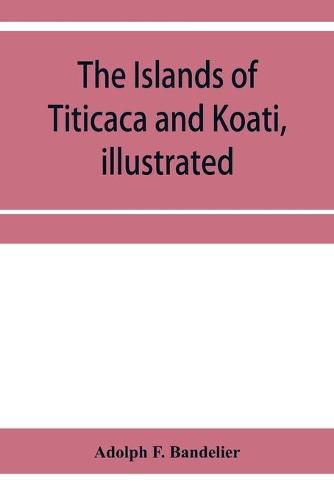 The islands of Titicaca and Koati, illustrated