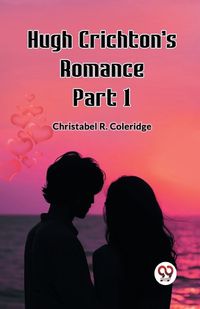 Cover image for Hugh Crichton's Romance Part 1