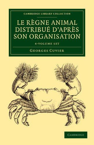 Le regne animal distribue d'apres son organisation 4 Volume Set: Pour servir de base a l'histoire naturelle des animaux et d'introduction a l'anatomie comparee