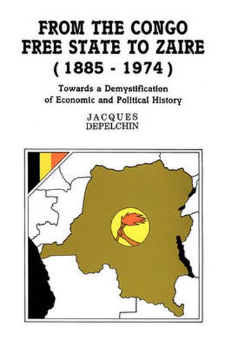 Cover image for From the Congo Free State to Zaire, 1885-1974: Towards a Demystification of Economic and Political History