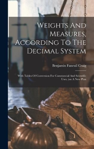 Cover image for Weights And Measures, According To The Decimal System