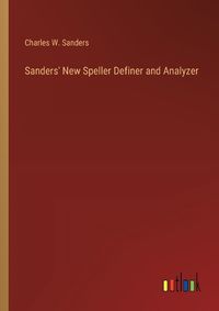 Cover image for Sanders' New Speller Definer and Analyzer