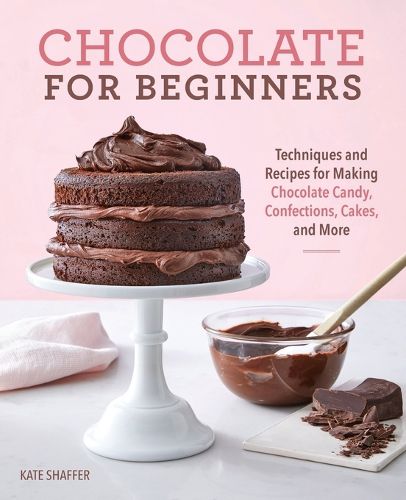 Cover image for Chocolate for Beginners: Techniques and Recipes for Making Chocolate Candy, Confections, Cakes and More