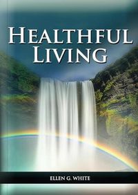 Cover image for Healthful Living: : (Learning about Diet, Exercise, Temperance, What to eat and what can't and it's biblical perspective)