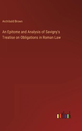 Cover image for An Epitome and Analysis of Savigny's Treatise on Obligations in Roman Law