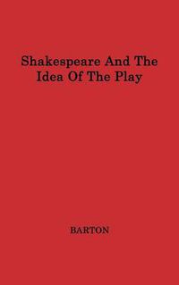Cover image for Shakespeare and the Idea of the Play