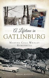 Cover image for A Lifetime in Gatlinburg: Martha Cole Whaley Remembers