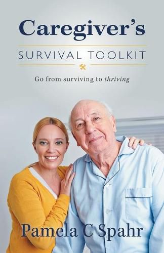 Cover image for Caregiver's Survival Toolkit: Go from Surviving to Thriving