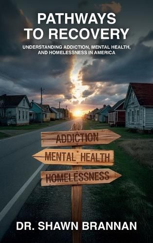Cover image for Pathways to Recovery, Understanding Addiction, Mental Health, and Homelessness in America