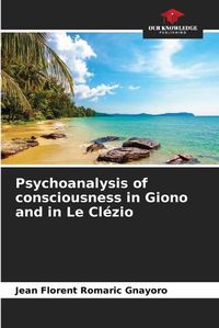 Cover image for Psychoanalysis of consciousness in Giono and in Le Clezio