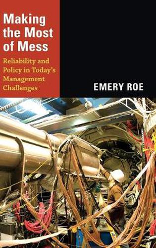 Cover image for Making the Most of Mess: Reliability and Policy in Today's Management Challenges