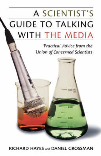 Cover image for A Scientist's Guide to Talking with the Media: Practical Advice from the Union of Concerned Scientists